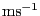 $\mathrm{m}\mathrm{s}^{-1}$