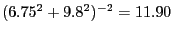 $({6.75}^{2}+{9.8}^{2})^{-2}=11.90$