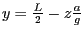 $y=\frac{L}{2}-z\frac{a}{g}$
