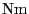 $\mathrm{N}\mathrm{m}$