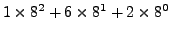 $\displaystyle 1\times 8^2 + 6\times 8^1 + 2\times 8^0$