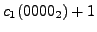 $\displaystyle c_1(0000_2) + 1$