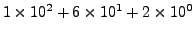 $\displaystyle 1\times 10^2 + 6\times 10^1 + 2\times 10^0$