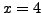 $x=4$
