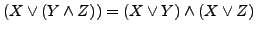 $(X \vee (Y \wedge Z)) = (X \vee Y) \wedge (X \vee Z)$