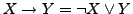 $X \rightarrow Y = \neg X \vee Y$