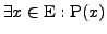 $\exists x \in \mathrm{E}: \mathrm{P}(x)$