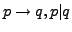$p \rightarrow q, p \vert q$