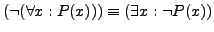 $(\neg(\forall x: P(x))) \equiv (\exists x: \neg P(x))$