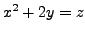 $x^2 + 2y = z$