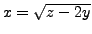 $x = \sqrt{z - 2y}$