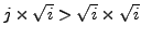 $j \times \sqrt{i} > \sqrt{i} \times \sqrt{i}$