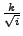 $\frac{k}{\sqrt{i}}$