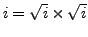 $i = \sqrt{i} \times \sqrt{i}$