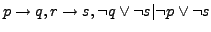 $p \rightarrow q, r \rightarrow s, \neg q \vee \neg s \vert \neg p \vee \neg s$