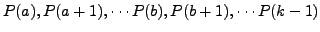 $P(a), P(a+1),\cdots P(b), P(b+1),\cdots P(k-1)$