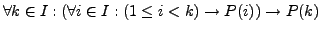 $\forall k \in I: (\forall i \in I: (1 \le i < k) \rightarrow P(i)) \rightarrow P(k)$