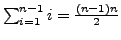 $\sum_{i=1}^{n-1} i = \frac{(n-1)n}{2}$