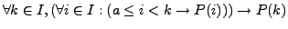 $\forall k \in I, (\forall i \in I: (a \le i < k \rightarrow P(i))) \rightarrow P(k)$