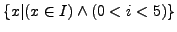 $\{x\vert(x \in I) \wedge (0 < i < 5)\}$