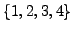 $\{1, 2, 3, 4\}$