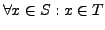 $\forall x \in S: x \in T$