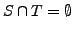 $S \cap T = \emptyset$