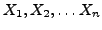 $X_1, X_2, \ldots X_n$