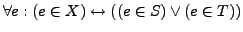 $\forall e: (e \in X) \leftrightarrow ((e \in S) \vee (e \in T))$