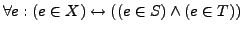 $\forall e: (e \in X) \leftrightarrow ((e \in S) \wedge (e \in T))$