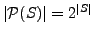 $ \vert\mathcal{P}(S)\vert = 2^{\vert S\vert}$