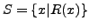 $S = \{x \vert R(x)\}$