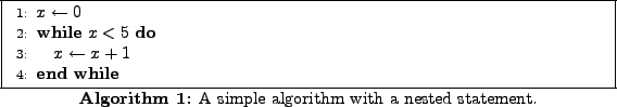 \begin{algorithm}
% latex2html id marker 76\begin{algorithmic}[1]
\STATE $x ...
...orithmic} \caption{A simple algorithm with a nested statement.}
\end{algorithm}