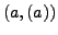 $\displaystyle (a, (a))$
