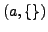 $(a, \{\})$