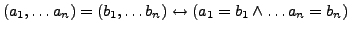 $ (a_1,\ldots a_n) = (b_1,\ldots b_n) \leftrightarrow (a_1 = b_1 \wedge \ldots a_n = b_n)$