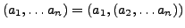 $(a_1,\ldots a_n) = (a_1,(a_2,\ldots a_n))$