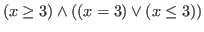 $\displaystyle (x \ge 3) \wedge ((x = 3) \vee (x \le 3))$