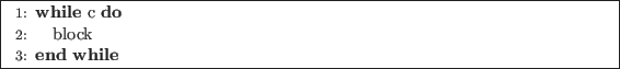 \begin{algorithm}
\begin{algorithmic}[1]
\WHILE{c}
\STATE block
\ENDWHILE
\end{algorithmic} \end{algorithm}
