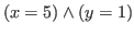 $\displaystyle (x = 5) \wedge (y = 1)$