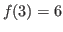 $ f(3) = 6$