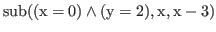 $\displaystyle \rm {sub((x = 0) \wedge (y = 2),x,x - 3)}$