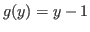 $ g(y) = y - 1$
