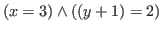 $\displaystyle (x = 3) \wedge ((y+1) = 2)$