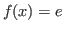 $ f(x)=e$