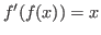 $ f'(f(x))=x$