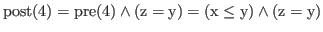 % latex2html id marker 2162
$ \rm {post(\ref{findmax:zgy})} = \rm {pre(\ref{findmax:zgy})} \wedge (z = y) = (x \le y) \wedge (z = y)$