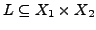 $L \subseteq X_1 \times X_2$