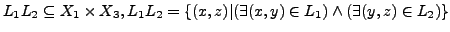 $L_1L_2 \subseteq X_1 \times X_3,
L_1L_2 = \{(x,z)\vert(\exists(x,y) \in L_1) \wedge (\exists(y,z) \in L_2)\}$