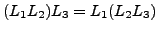 $(L_1L_2)L_3 = L_1(L_2L_3)$